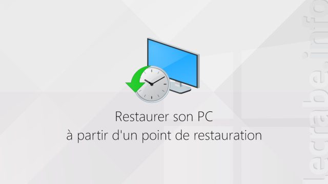 Restaurer son PC à partir d&rsquo;un point de restauration sur Windows [11, 10, 8, 7]