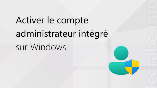 Activer le compte administrateur intégré sur Windows [11, 10, 8, 7]