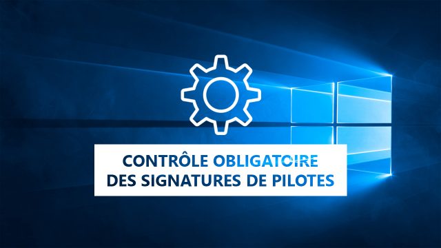Désactiver le contrôle obligatoire des signatures de pilotes sous Windows 8 et 10 (64 bits)