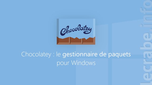 Chocolatey : le gestionnaire de paquets pour Windows