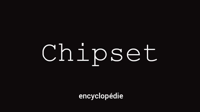 Chipset : la plate-forme centrale de la carte&nbsp;mère
