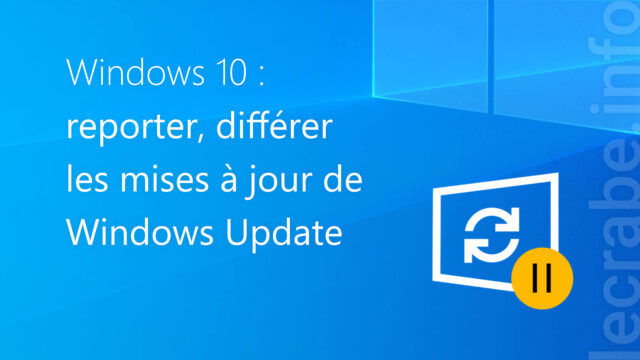 Windows 10 : reporter, différer les mises à jour de Windows Update