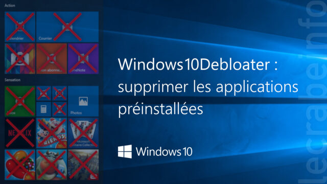 Windows10Debloater : supprimer les applications préinstallées de Windows 10