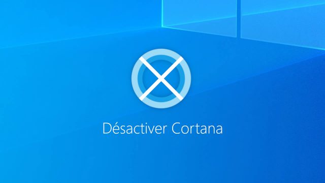 Désactiver Cortana sur Windows 10