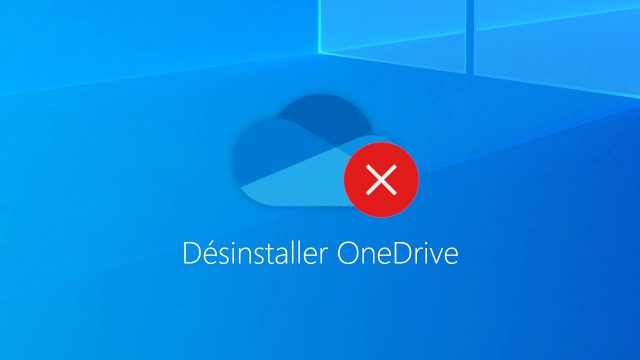 Windows 10 : désactiver OneDrive ou le désinstaller complètement