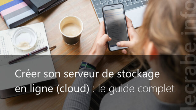 Créer son serveur de stockage en ligne (cloud) : le guide complet