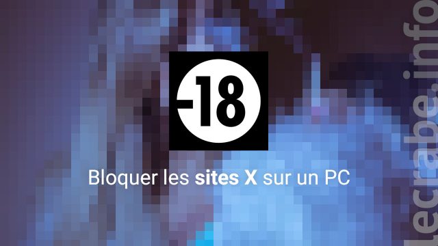 Bloquer les sites porno et le contenu choquant d&rsquo;Internet sur un PC