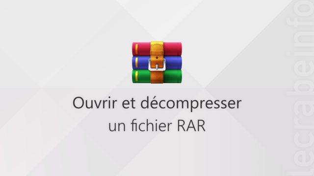 Comment ouvrir (décompresser) un fichier RAR dans Windows ?