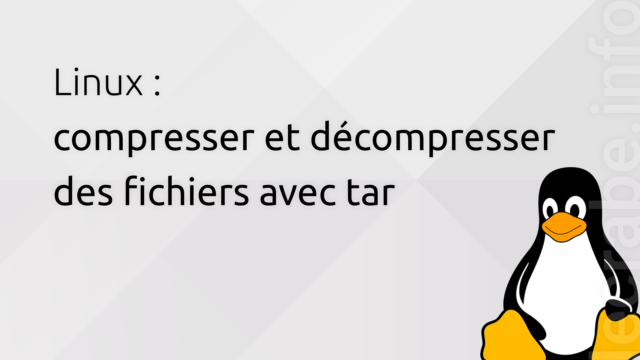 Linux : compresser et décompresser des fichiers avec tar (gzip, bzip2, xz)