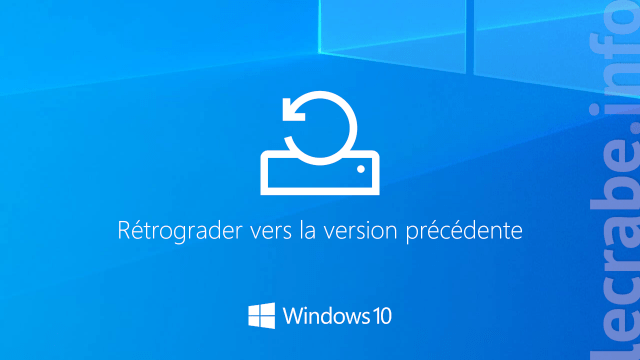 Rétrograder Windows 10 : revenir à la version précédente de Windows 10