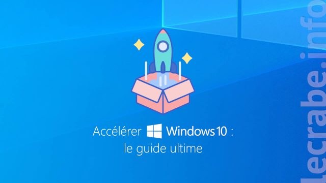 Accélérer Windows 10 : le guide ultime