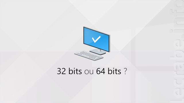 32 ou 64 bits ? Comment savoir (Windows et processeur)