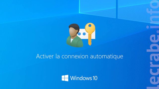 Windows 10 : connexion automatique (sans mot de passe) au démarrage
