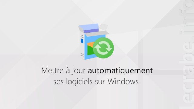 Mettre à jour automatiquement ses logiciels sur Windows