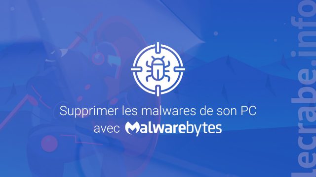 Malwarebytes : supprimer les malwares d&rsquo;un PC Windows