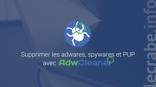 AdwCleaner : supprimer les adwares, spywares et PUP