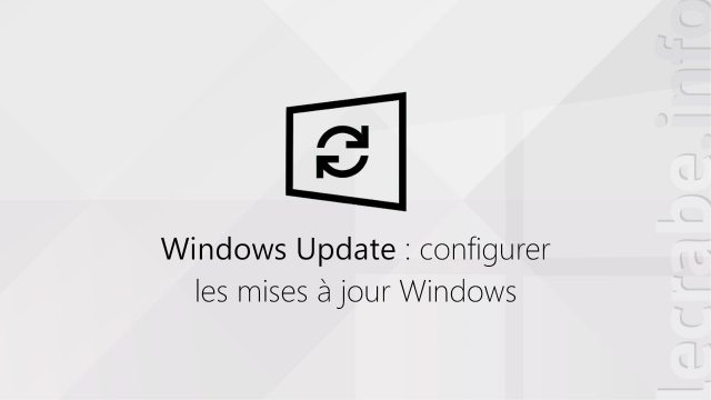 Windows Update : configurer les mises à jour sur Windows [10, 8 et 7]