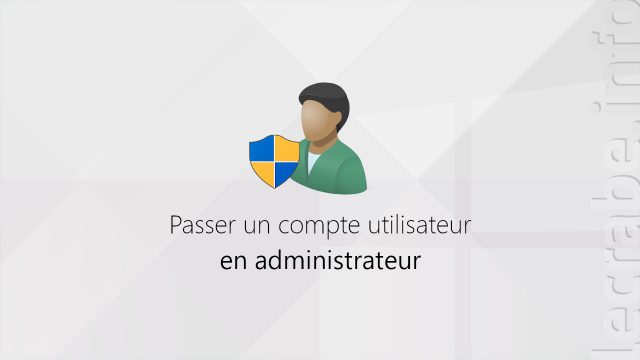 Passer un compte utilisateur en administrateur sur Windows [10, 8, 7]