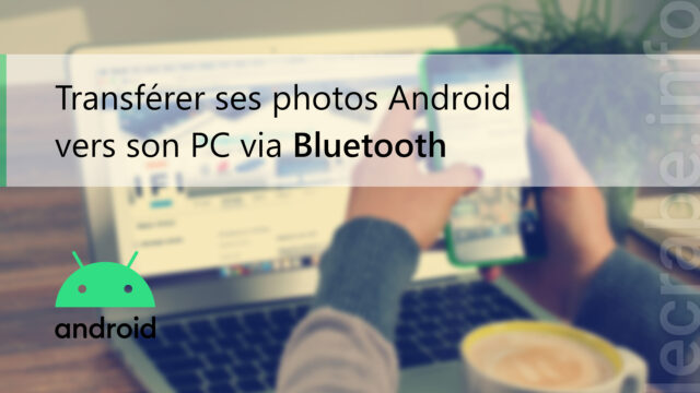Transférer ses photos Android vers son PC via Bluetooth