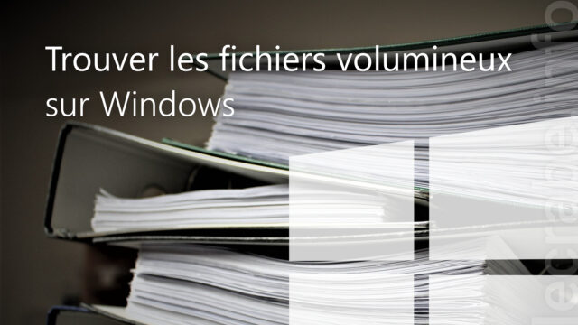 Trouver les fichiers volumineux sur Windows