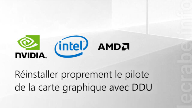 Réinstaller proprement le pilote de la carte graphique (NVIDIA, AMD, Intel) avec DDU