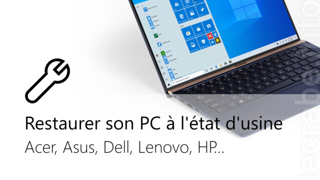 Restaurer son PC Windows 10 à l&rsquo;état d&rsquo;usine : Acer, Asus, Dell, Lenovo, HP…