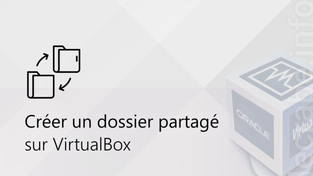 VirtualBox : créer un dossier partagé entre l&rsquo;hôte et l&rsquo;invité (Windows, Linux)