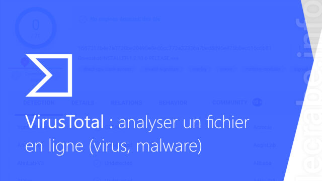 VirusTotal : analyser un fichier en ligne (virus, malware)
