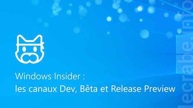 Windows Insider : les canaux Dev, Bêta et Release Preview