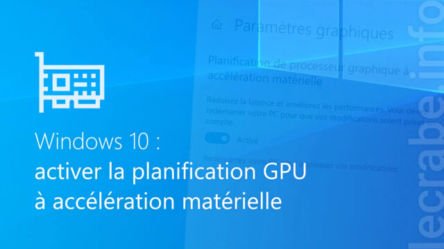Windows 10 : activer la planification GPU pour de meilleures performances dans les jeux