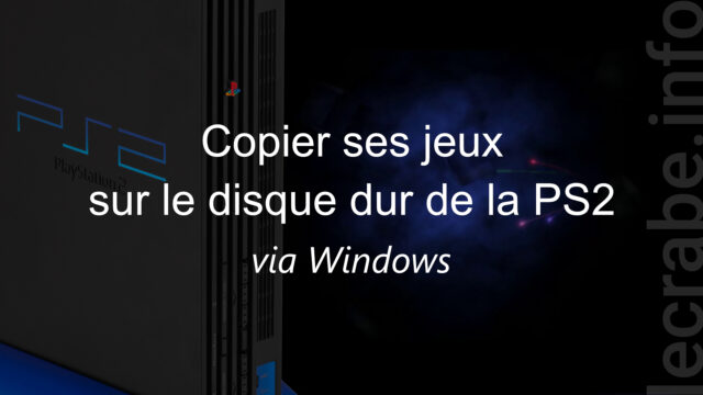 PlayStation 2 : copier ses jeux sur le disque dur via Windows