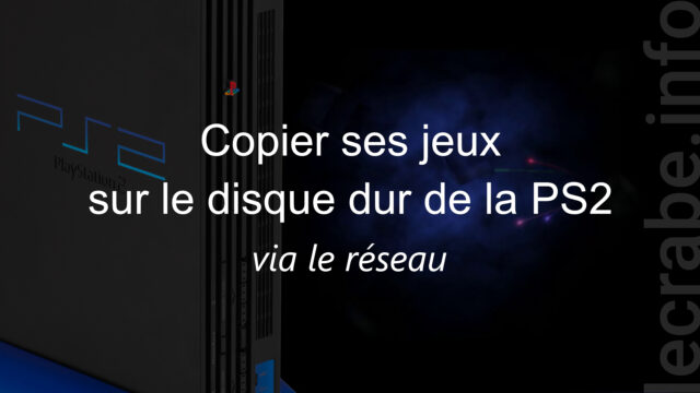 PlayStation 2 : copier ses jeux sur le disque dur via le réseau