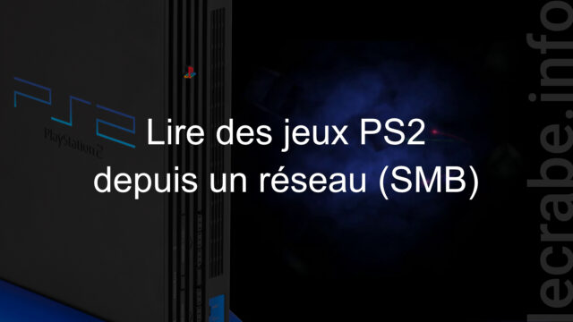 PlayStation 2 : lire des jeux PS2 depuis un réseau (SMB) avec OPL
