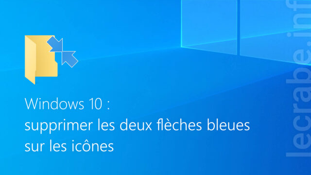 Supprimer les deux flèches bleues sur les icônes dans Windows 10