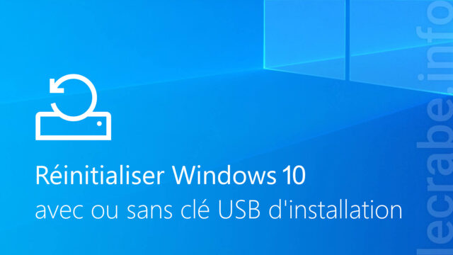Réinitialiser Windows 10 (avec ou sans clé USB d&rsquo;installation)