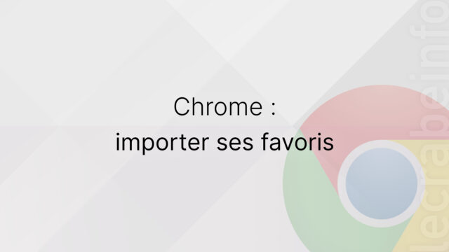 Google Chrome : importer ses favoris