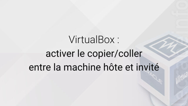 VirtualBox : activer le copier/coller entre la machine hôte et invité