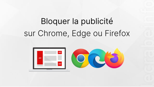 Bloquer la publicité sur Google Chrome, Microsoft Edge ou Firefox