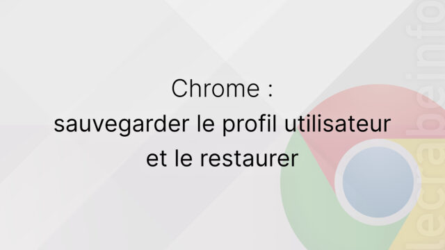 Google Chrome : sauvegarder le profil utilisateur et le restaurer