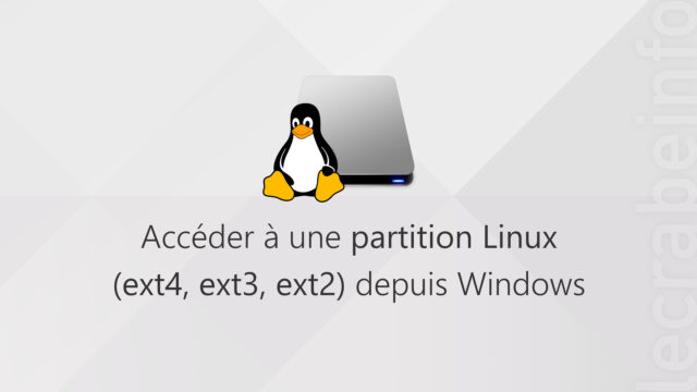 Accéder à une partition Linux (ext4, ext3, ext2) depuis Windows