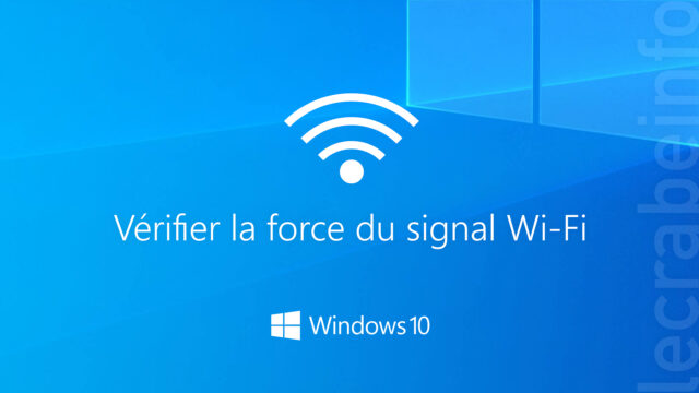Vérifier la force du signal Wi-Fi dans Windows&nbsp;10