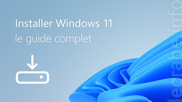 Installer Windows 11 : le guide complet