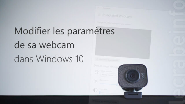 Modifier les paramètres de sa webcam dans Windows 10