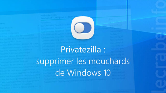 Privatezilla : supprimer les mouchards de Windows 10
