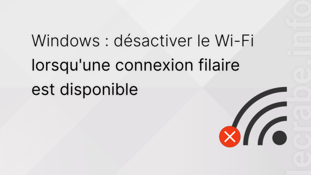 Désactiver le Wi-Fi lorsqu&rsquo;une connexion Ethernet est disponible sur Windows