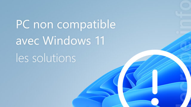 PC non compatible avec Windows 11 : les solutions