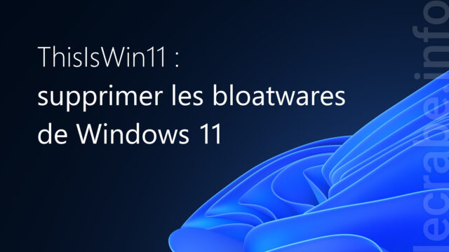 ThisIsWin11 : supprimer les bloatwares de Windows 11