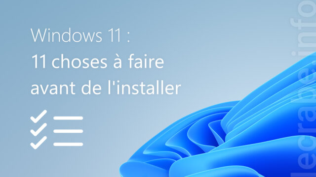 Windows 11 : 11 choses à faire AVANT de l&rsquo;installer