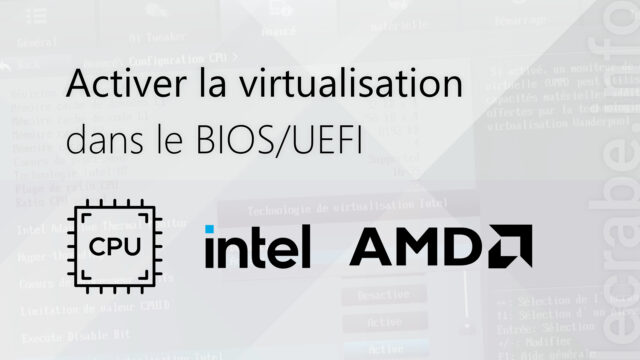 Activer la virtualisation (Intel VT-x / AMD-V) dans le BIOS/UEFI