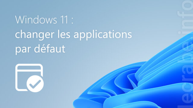 Windows 11 : changer les applications par défaut